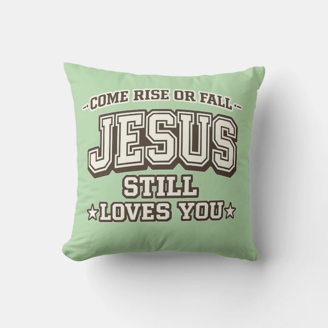 Come Rise or Fall Jesus Still Loves You  Christian Cushion (Front)