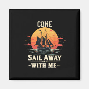 Come Sail Away With Me, Sailing Boat Lover And Sai Magnet