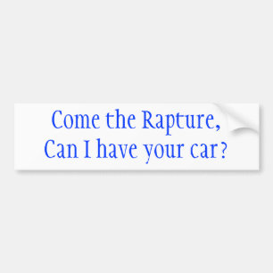 Come the Rapture, Can I have your car? Bumper Sticker