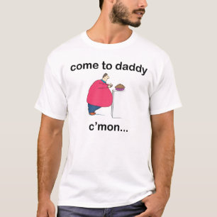 Come to daddy funny t-shirt