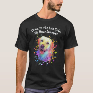 Come to Lab Side We Have Snuggles Labrador Retriev T-Shirt