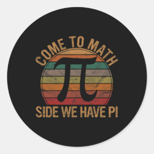 Come To Math Side We Have Pi Gift Math Teacher Gee Classic Round Sticker