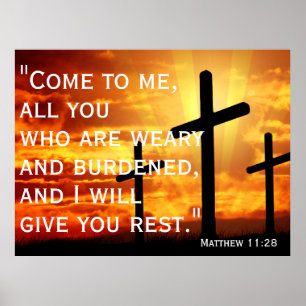 Come to me, all you who are weary and burdened poster