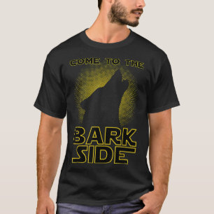 Come To The Bark Side Funny Geek & Dog Lover T-Shirt