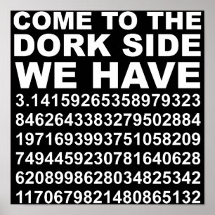 Come To The Dark Dork Side We Have Pi 3.14 Poster