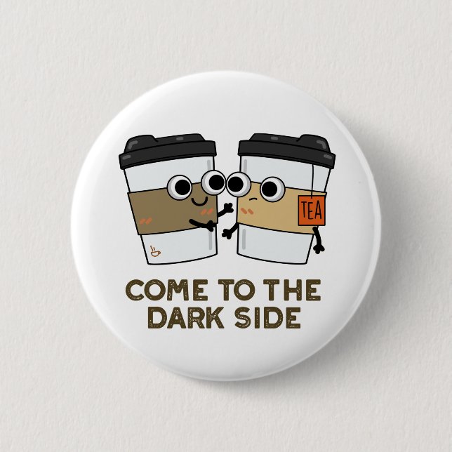 Come To The Dark Side Funny Coffee Tea Pun  6 Cm Round Badge (Front)