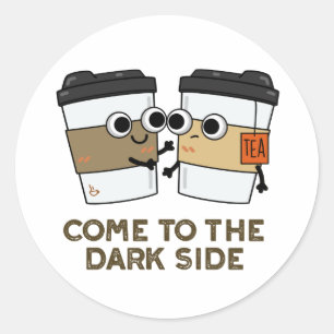 Come To The Dark Side Funny Coffee Tea Pun  Classic Round Sticker