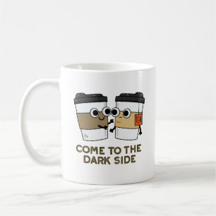 Come To The Dark Side Funny Coffee Tea Pun  Mug