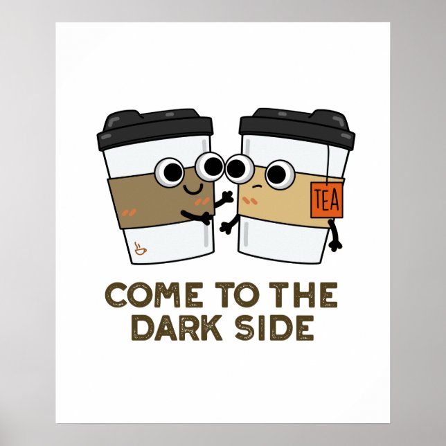 Come To The Dark Side Funny Coffee Tea Pun  Poster (Front)