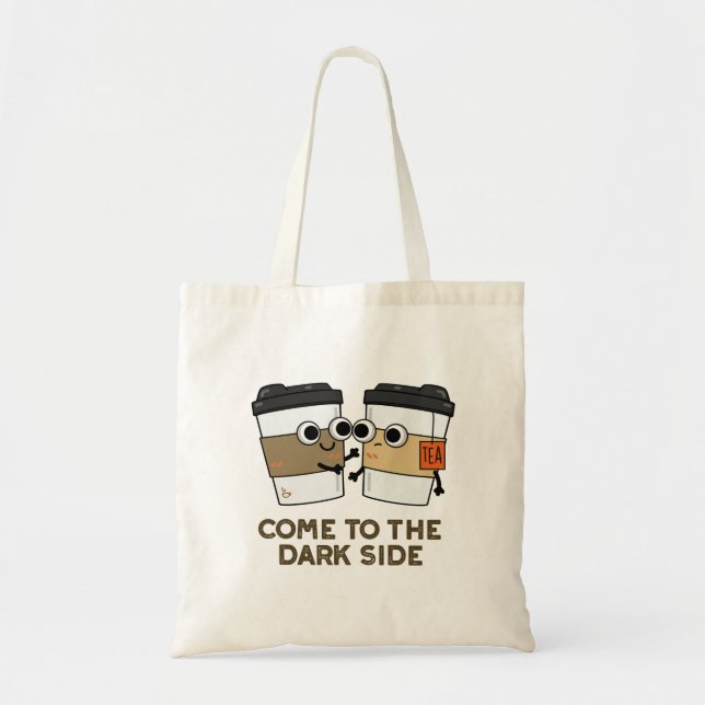 Come To The Dark Side Funny Coffee Tea Pun  Tote Bag (Front)