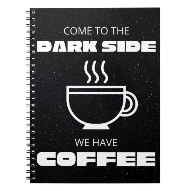 Come to the Darkside, We Have Coffee Notebook (Front)