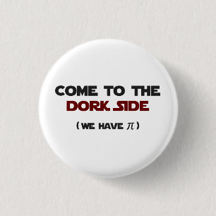 Come To The Dork Side We Have Pi 3 Cm Round Badge