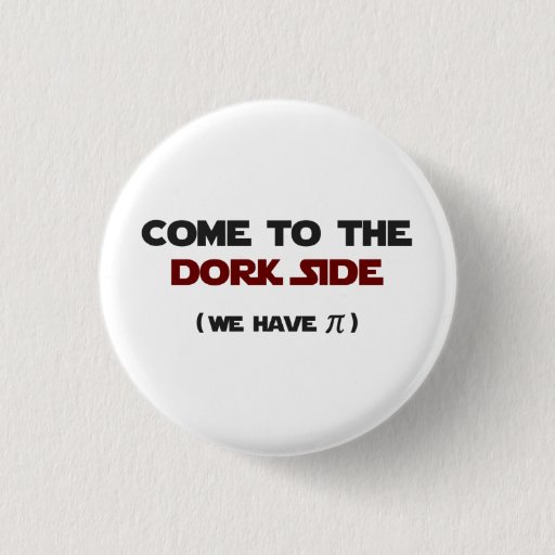 Image of Come To The Dork Side We Have Pi 3 Cm Round Badge