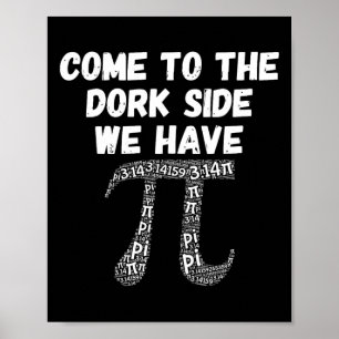 Come To The Dork Side We Have Pi Funny Poster