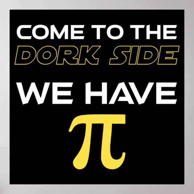 Come To The Dork Side We Have Pi Poster (Front)