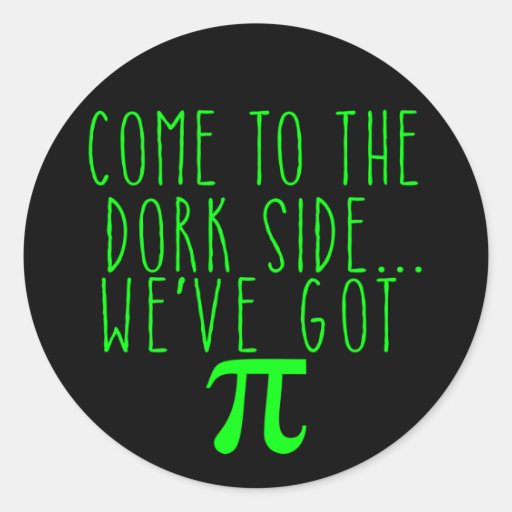Image of Come to the Dork Side..We've Got Pi Classic Round Sticker