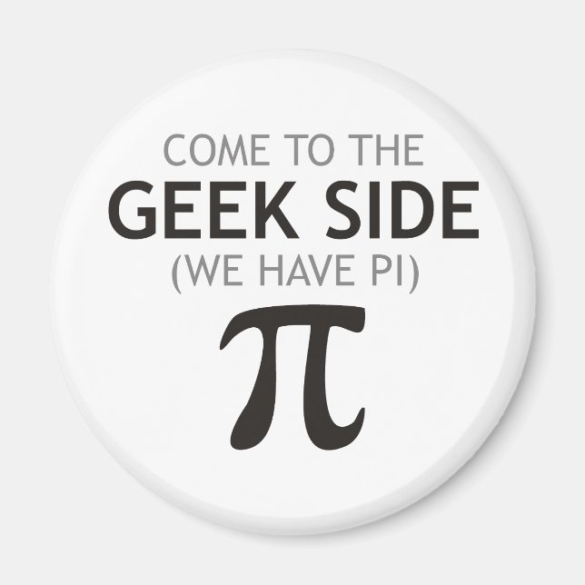 Come to the Geek Side - We Have Pi Magnet (Front)