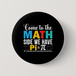 Come To The Math Side We Have Pi 6 Cm Round Badge