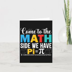 Come To The Math Side We Have Pi Card
