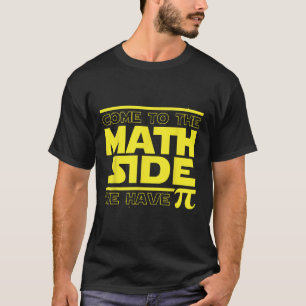 Come To The Math Side We Have Pi Funny Pi Day T-Shirt