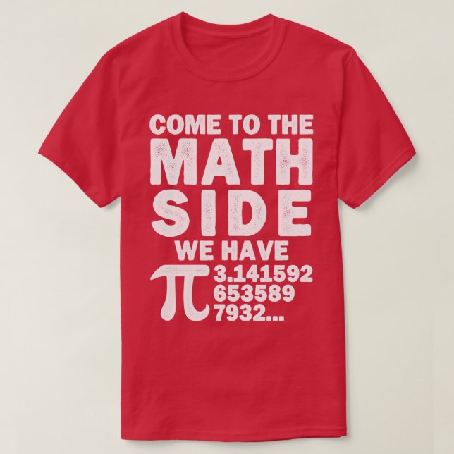 Come To The Math Side We Have Pi Math Calculation  T-Shirt (Design Front)