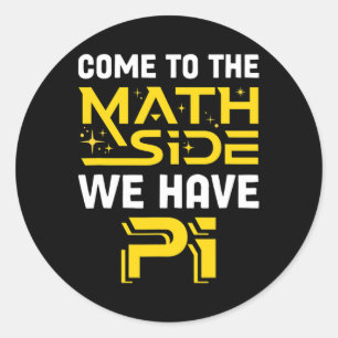 Come To The Math Side We Have Pi Mathematics Scien Classic Round Sticker