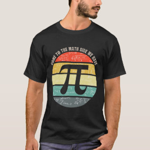 Come To The Math Side We Have Pi Teacher Nerd Geek T-Shirt