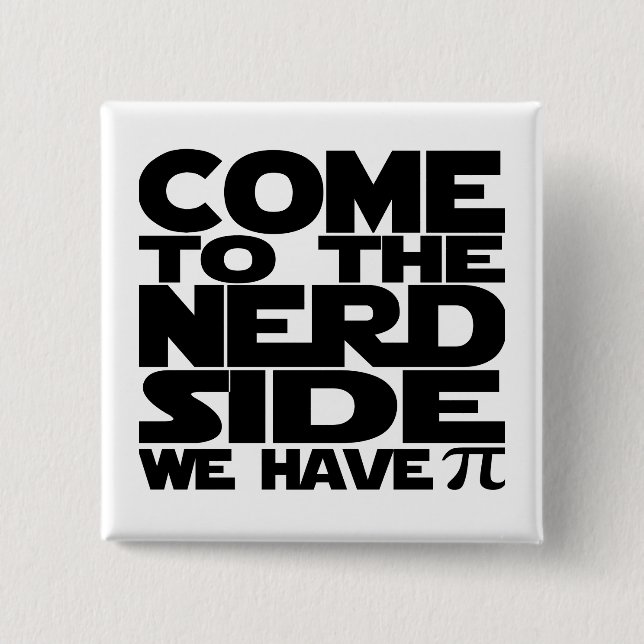 Come To The Nerd Side We Have Pi 15 Cm Square Badge (Front)