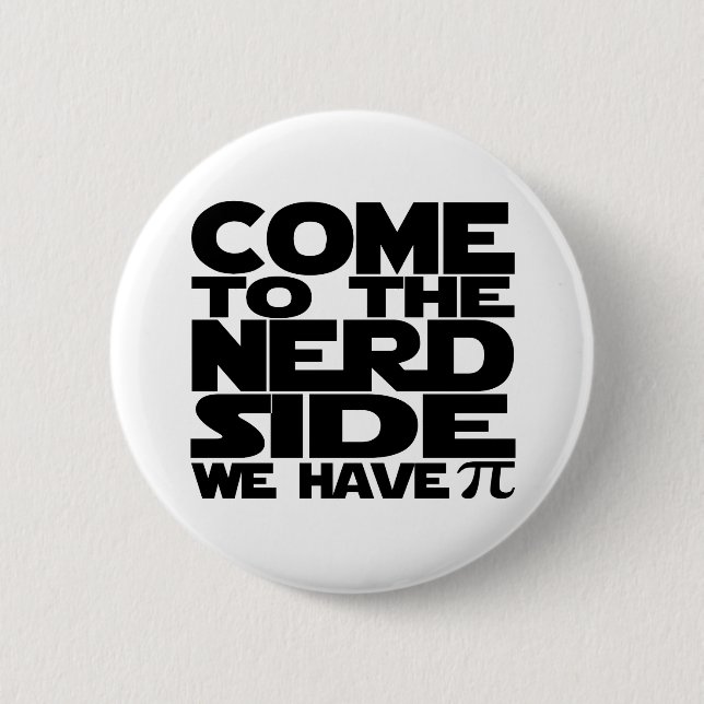 Come To The Nerd Side We Have Pi 6 Cm Round Badge (Front)