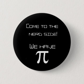 Come to the Nerd side we have pi! 6 Cm Round Badge