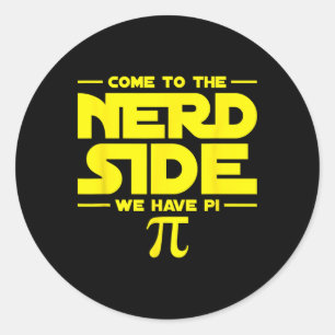 Come To The Nerd Side We Have Pi  Classic Round Sticker