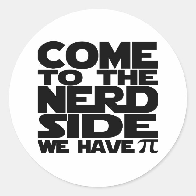 Come To The Nerd Side We Have Pi Classic Round Sticker (Front)