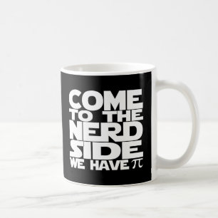 Come To The Nerd Side We Have Pi Coffee Mug