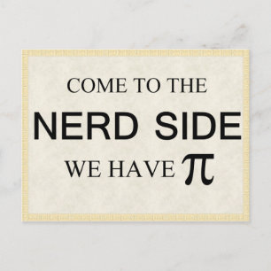 Come to the nerd side we have pi postcard