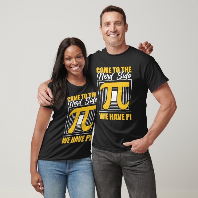 Come To The Nerd Side We Have PI T-Shirt (Unisex)