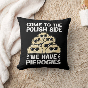 Come To The Polish Side We Have Pierogies, Funny Cushion