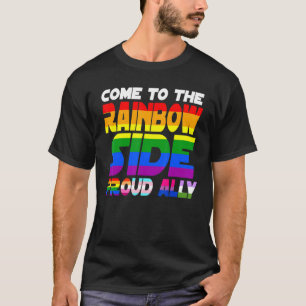 Come To The Rainbow Side Proud Ally Pride Lgbt Les T-Shirt