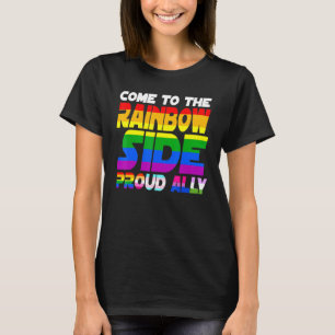 Come To The Rainbow Side Proud Ally Pride Lgbt Les T-Shirt