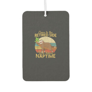 Come To The Retired Side We Have Naptime Retiremen Car Air Freshener