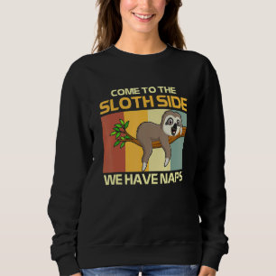 Come To The Sloth Side Pun We Have Naps Sweatshirt