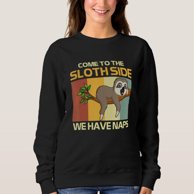 Come To The Sloth Side Pun We Have Naps Sweatshirt (Front)