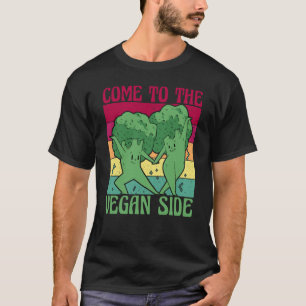 Come to the Vegan Side Vegan Vegan Saying T-Shirt
