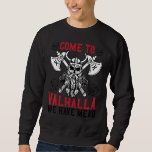 Come To Valhalla, We Have Mead Viking Sweatshirt