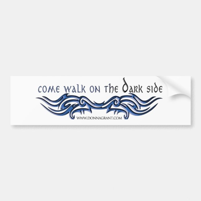 Come Walk on the DARK Side (2) Bumper Sticker (Front)