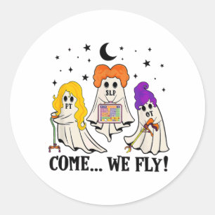 Come We Fly Funny PT SLP OT Nurse Ghost Nursing Ha Classic Round Sticker