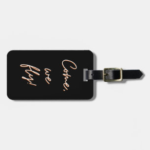come, We fly Luggage Tag