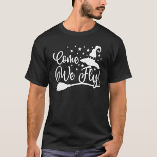 Come We Fly Witch Mop Broom Vacuum Flying Hallowee T-Shirt