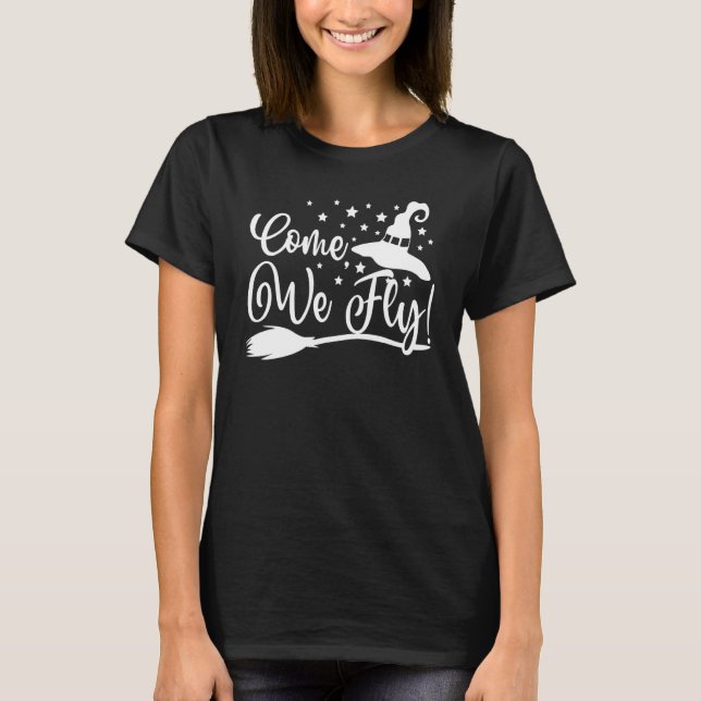 Come We Fly Witch Mop Broom Vacuum Flying Hallowee T-Shirt (Front)