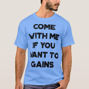 Come With Me If You Want To Gains Funny Vintage Re T-Shirt