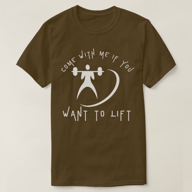 Come With Me If You Want To Lift T-Shirt (Design Front)